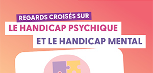 Regards croisés sur le handicap psychique et le handicap mental